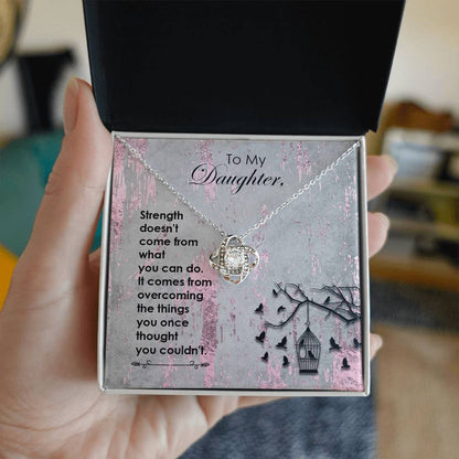 To My Daughter, Strength Doesn't Come..Faith Collection Love Knot Necklace