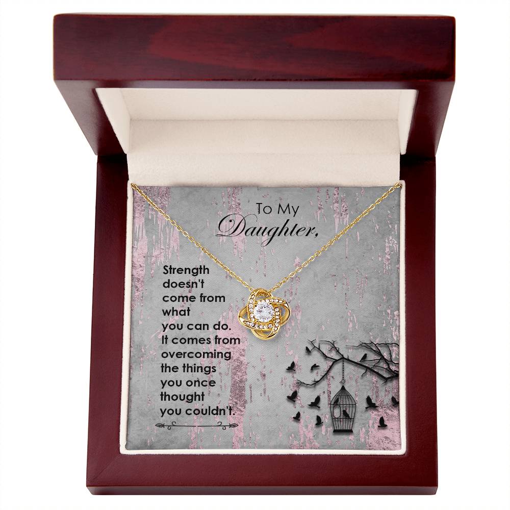 To My Daughter, Strength Doesn't Come..Faith Collection Love Knot Necklace