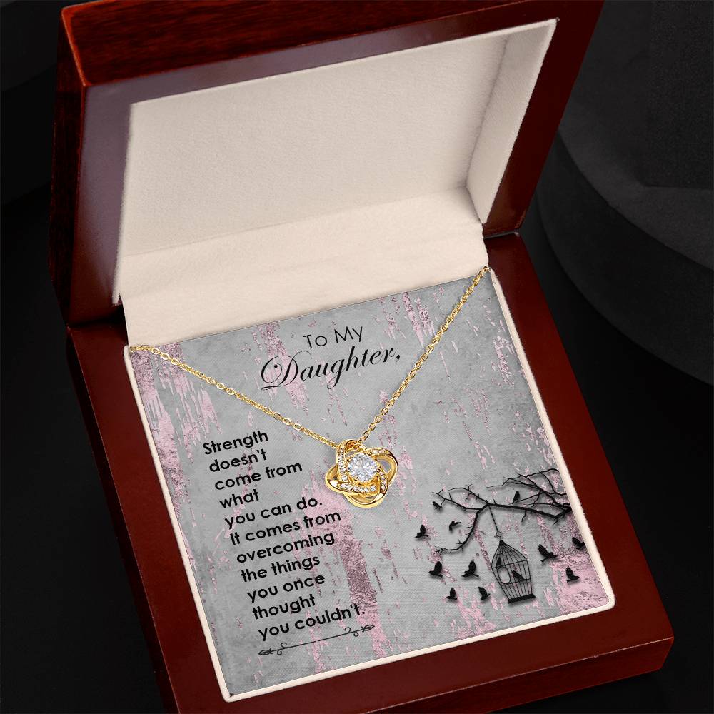 To My Daughter, Strength Doesn't Come..Faith Collection Love Knot Necklace
