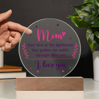 Acrylic Circle-Mom your love is the lighthouse that guides me safely through life's sea. - Acrylic Circle with Wooden Base