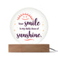 Acrylic Circle-Your smile is my daily dose of sunshine. - Acrylic Circle with Wooden Base