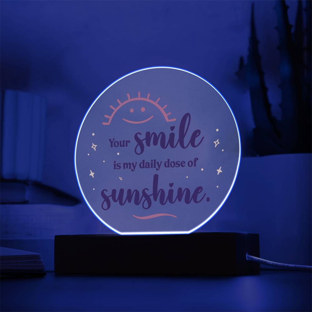 Acrylic Circle-Your smile is my daily dose of sunshine. - Acrylic Circle with Wooden Base