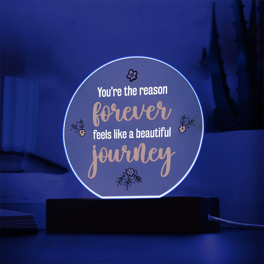 Acrylic Circle-You're the reason 'forever' feels like a beautiful journey. - Acrylic Circle with Wooden Base