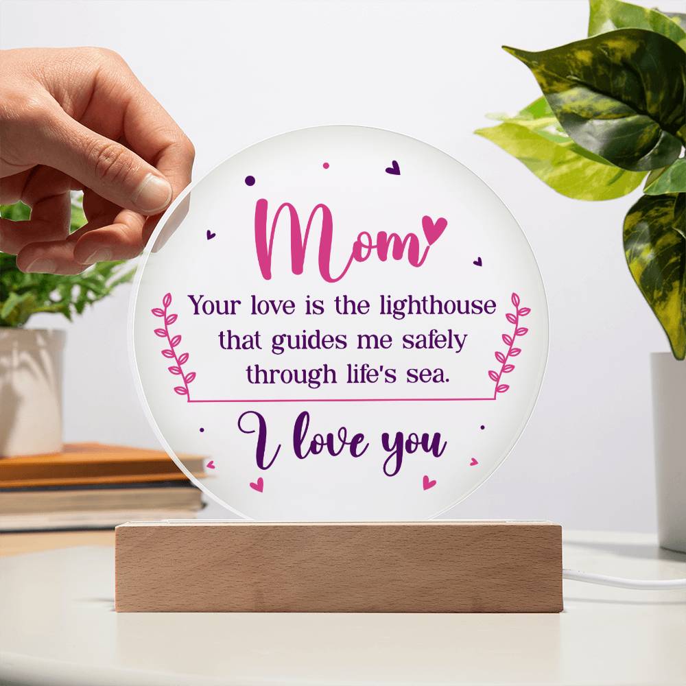 Acrylic Circle-Mom your love is the lighthouse that guides me safely through life's sea. - Acrylic Circle with Wooden Base