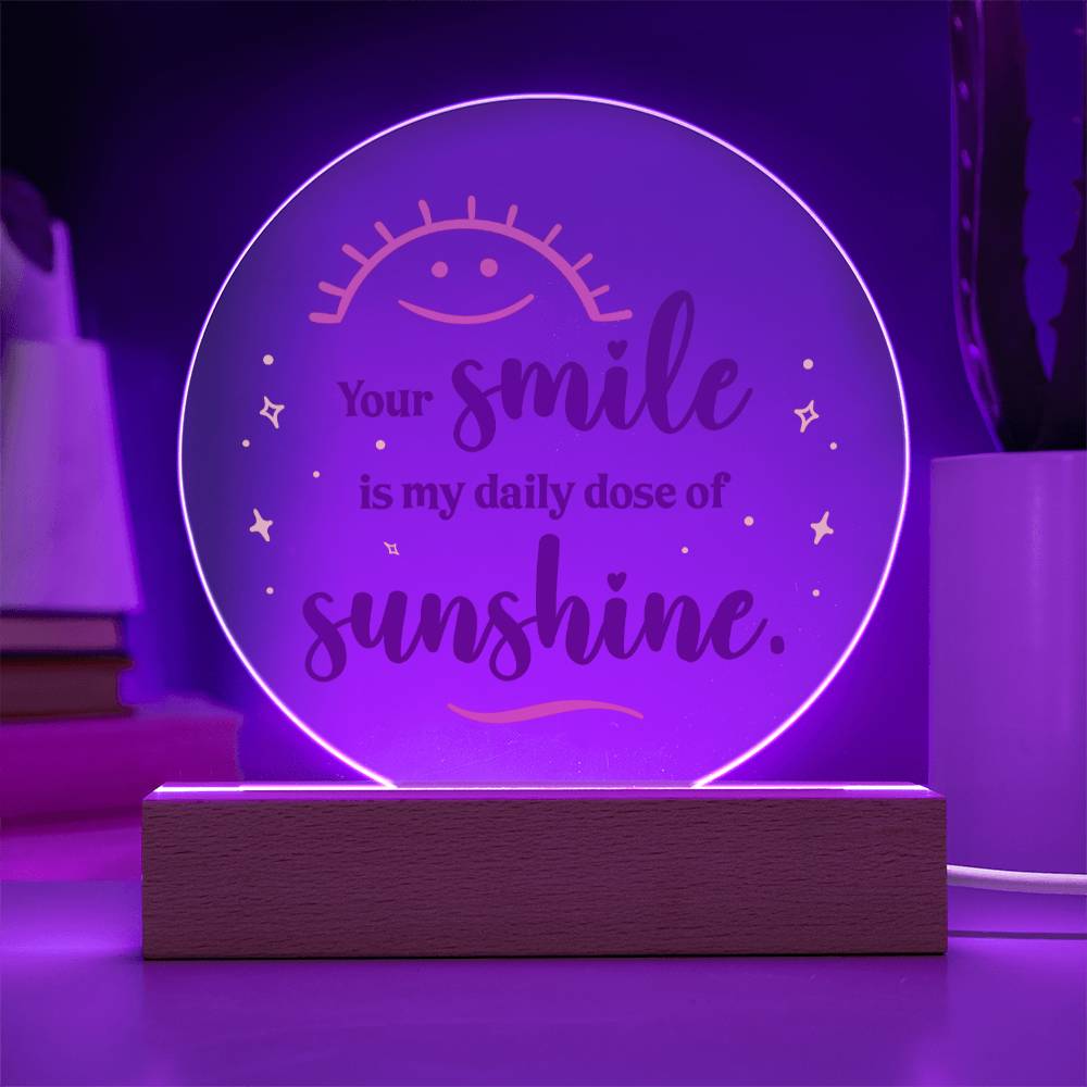 Acrylic Circle-Your smile is my daily dose of sunshine. - Acrylic Circle with Wooden Base