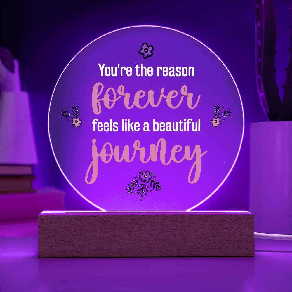 Acrylic Circle-You're the reason 'forever' feels like a beautiful journey. - Acrylic Circle with Wooden Base