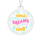 Follow Your Dreams Acrylic Ornament