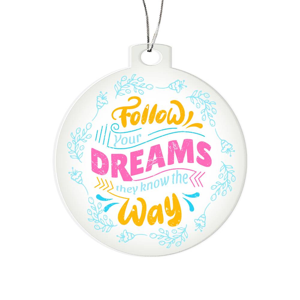 Follow Your Dreams Acrylic Ornament