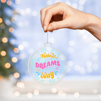 Follow Your Dreams Acrylic Ornament