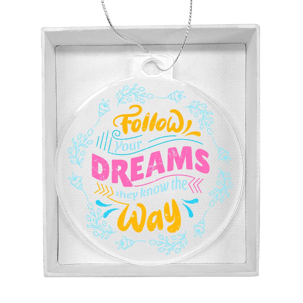 Follow Your Dreams Acrylic Ornament