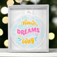 Follow Your Dreams Acrylic Ornament