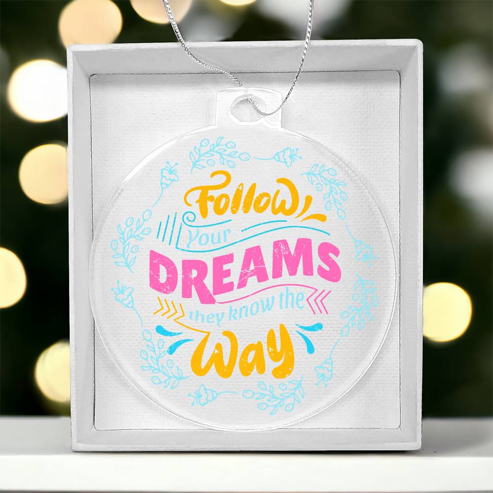 Follow Your Dreams Acrylic Ornament